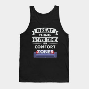 Great Things Never Come From Comfort Zones Tank Top